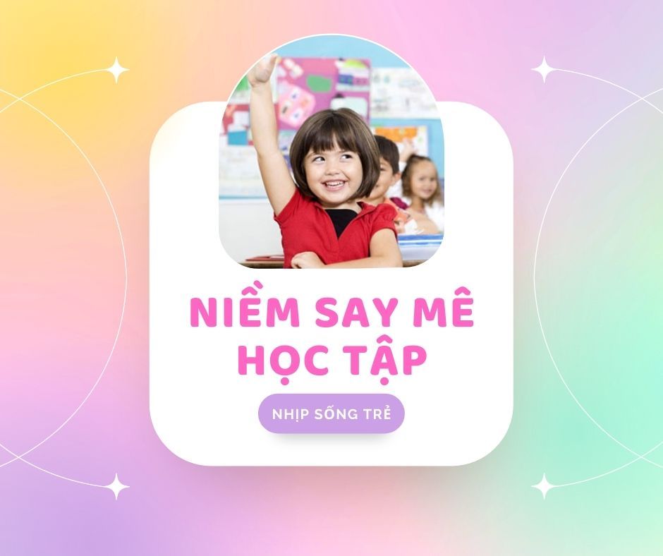 NIỀM SAY MÊ HỌC TẬP