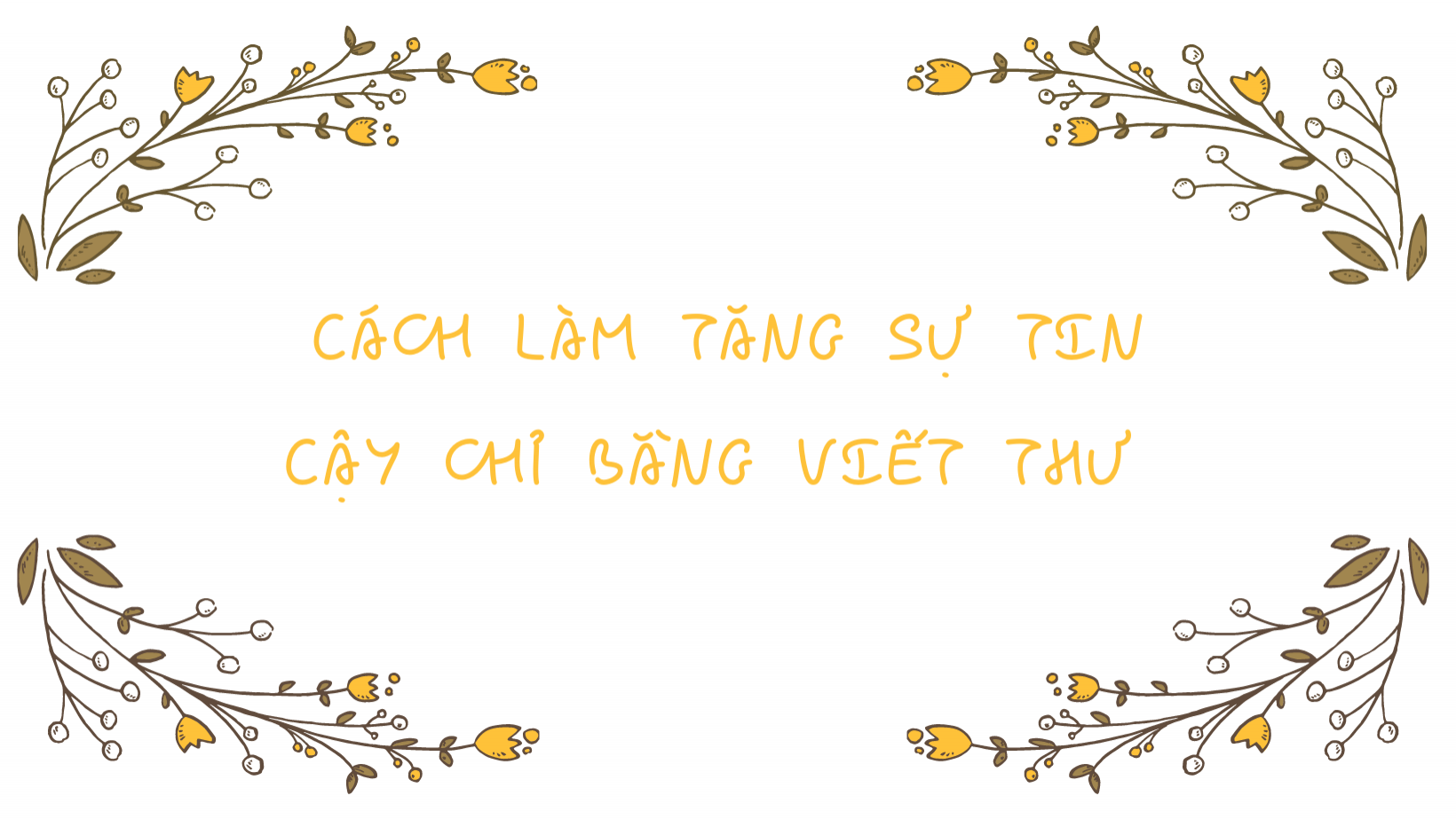 CÁCH LÀM TĂNG SỰ TIN CẬY CHỈ BẰNG VIẾT THƯ