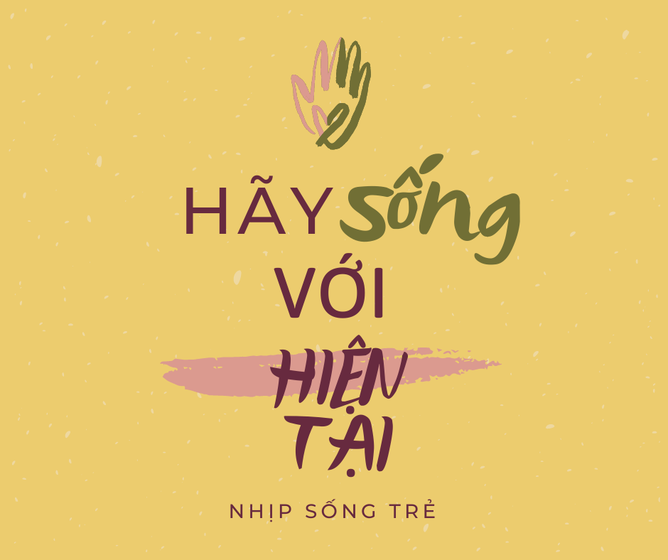 HÃY SỐNG VỚI HIỆN TẠI