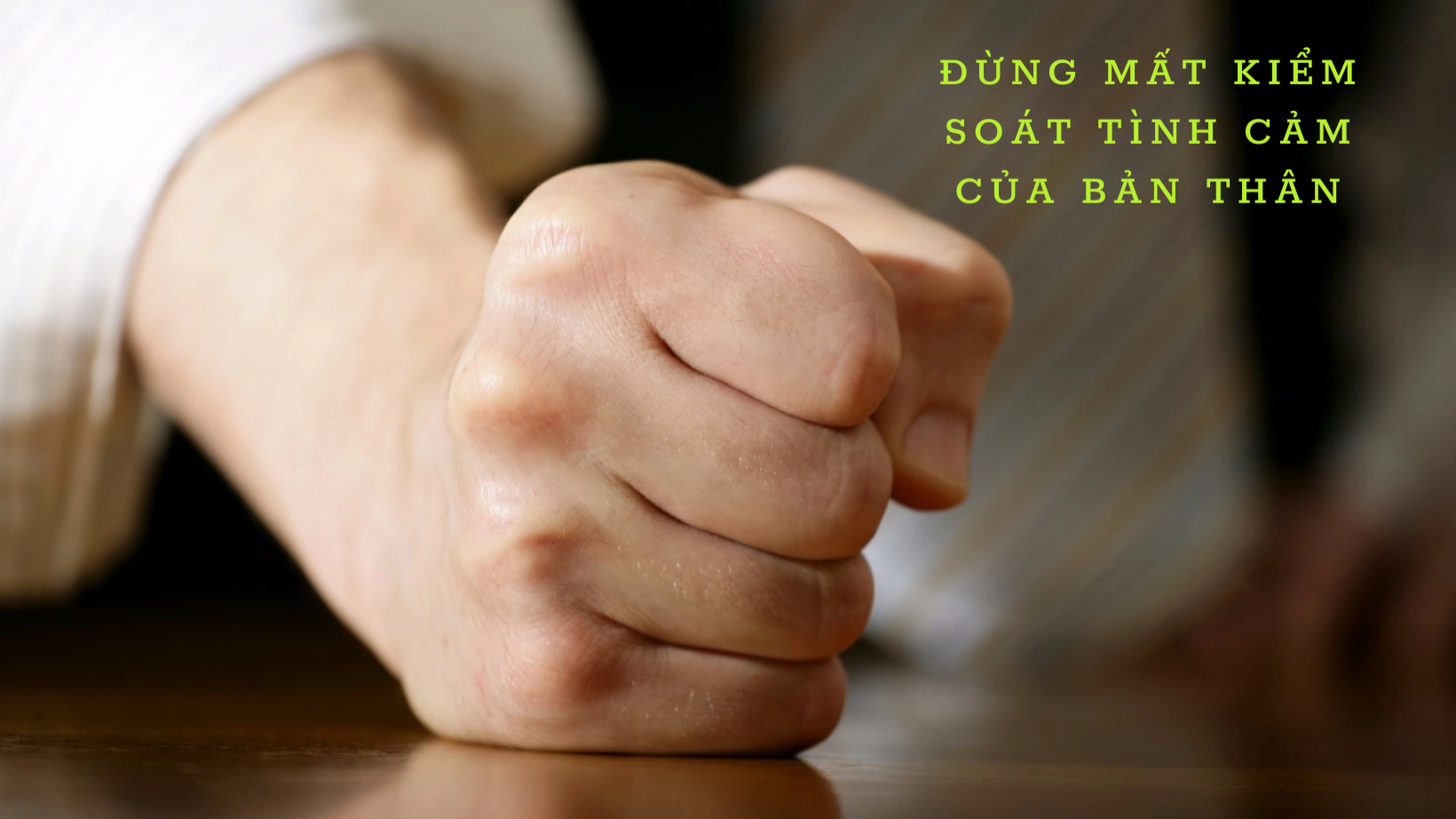 ĐỪNG MẤT KIỂM SOÁT TÌNH CẢM CỦA BẢN THÂN