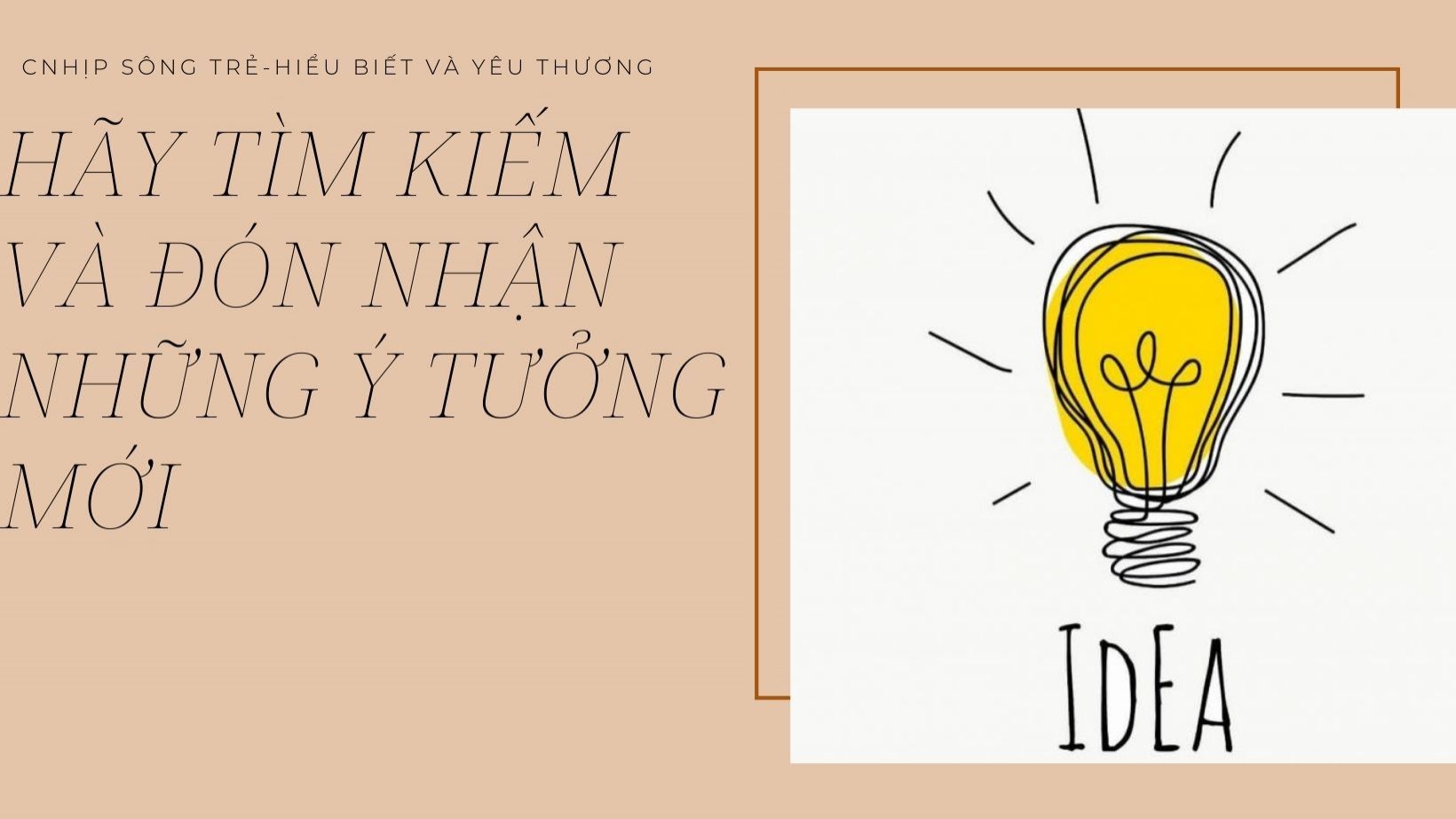 HÃY TÌM KIẾM VÀ ĐÓN NHẬN NHỮNG Ý TƯỞNG MỚI